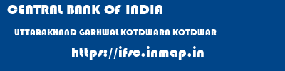 CENTRAL BANK OF INDIA  UTTARAKHAND GARHWAL KOTDWARA KOTDWAR  ifsc code